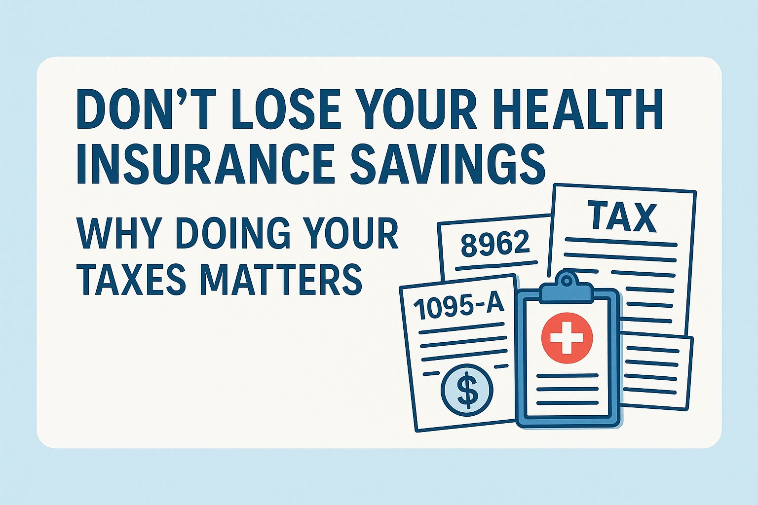 Don’t Lose Your Health Insurance Savings — Why Doing Your Taxes Matters More Than You Think